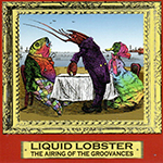 Liquid Lobster, Airing of the Groovances